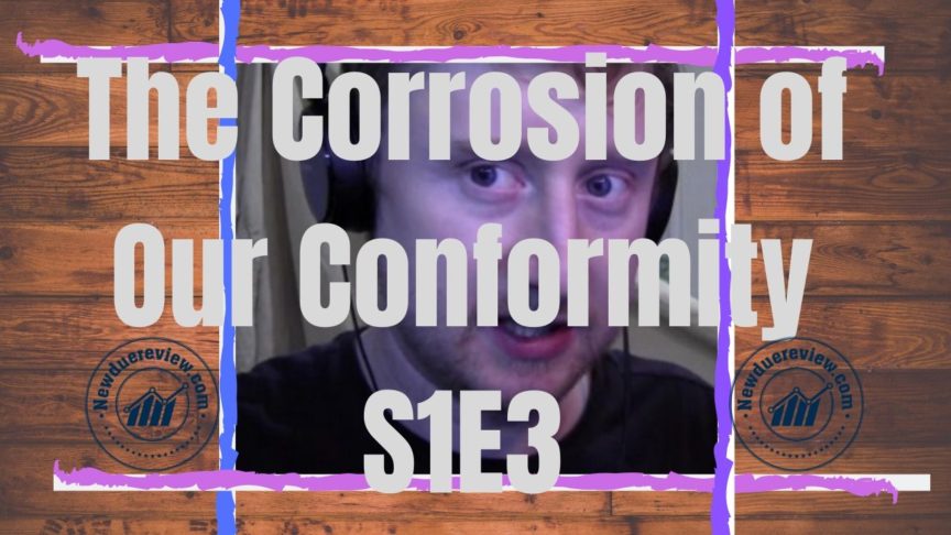 The Corrosion of Our Conformity S1E3